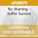No Warning - Suffer Survive cd musicale di No Warning
