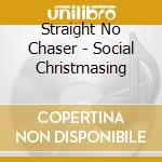 Straight No Chaser - Social Christmasing cd musicale
