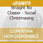 Straight No Chaser - Social Christmasing cd