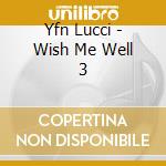 Yfn Lucci - Wish Me Well 3 cd musicale