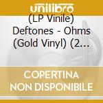 (LP Vinile) Deftones - Ohms (Gold Vinyl) (2 Lp) vinile