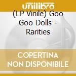 (LP Vinile) Goo Goo Dolls - Rarities lp vinile