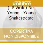 (LP Vinile) Neil Young - Young Shakespeare vinile