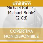 Michael Buble' - Michael Buble' (2 Cd) cd musicale di BUBLE' MICHAEL
