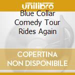 Blue Collar Comedy Tour Rides Again cd musicale