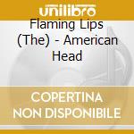 Flaming Lips (The) - American Head cd