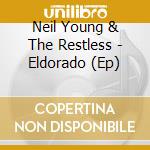 Neil Young & The Restless - Eldorado (Ep) cd musicale