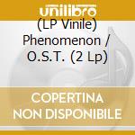 (LP Vinile) Phenomenon / O.S.T. (2 Lp) vinile