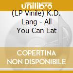(LP Vinile) K.D. Lang - All You Can Eat vinile