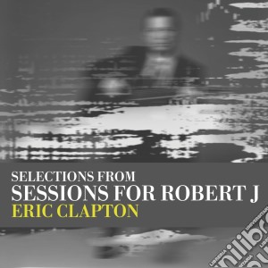 Eric Clapton - Sessions For Robert J U.k. Version (Cd+Dvd) cd musicale di Eric Clapton