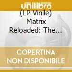(LP Vinile) Matrix Reloaded: The Album (Music From & Inspired Motion) vinile