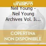 Neil Young - Neil Young Archives Vol. Ii (1972-1976) (10 Cd) cd
