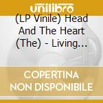 (LP Vinile) Head And The Heart (The) - Living Mirage vinile