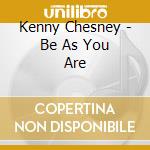 Kenny Chesney - Be As You Are cd