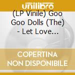 (LP Vinile) Goo Goo Dolls (The) - Let Love In lp vinile