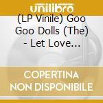 (LP Vinile) Goo Goo Dolls (The) - Let Love In vinile