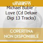 Michael Buble' - Love (Cd Deluxe Digi 13 Tracks) cd