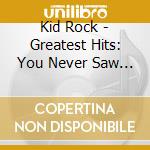 Kid Rock - Greatest Hits: You Never Saw Coming