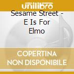 Sesame Street - E Is For Elmo cd
