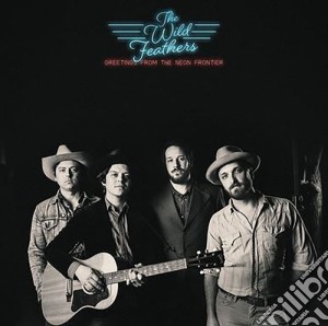 (LP Vinile) Wild Feathers (The) - Greetings From The Neon Frontier lp vinile di Wild Feathers