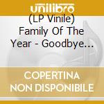 (LP Vinile) Family Of The Year - Goodbye Sunshine Hello Nighttime lp vinile di Family Of The Year