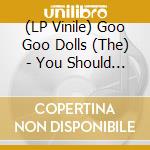 (LP Vinile) Goo Goo Dolls (The) - You Should Be Happy lp vinile di Goo Goo Dolls