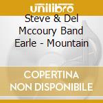 Steve & Del Mccoury Band Earle - Mountain cd musicale di Steve & Del Mccoury Band Earle