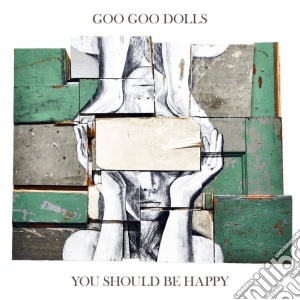 Goo Goo Dolls (The) - You Should Be Happy cd musicale di Goo Goo Dolls (The)