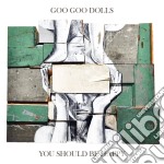 Goo Goo Dolls (The) - You Should Be Happy