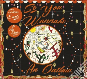Steve Earle & The Dukes - So You Wannabe An Outlaw (Cd+Dvd) cd musicale di Steve Earle & The Dukes