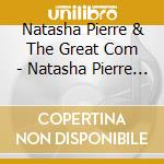 Natasha Pierre & The Great Com - Natasha Pierre & The Great Com cd