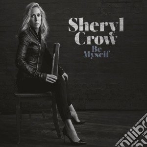 Sheryl Crow - Be Myself cd musicale di Sheryl Crow