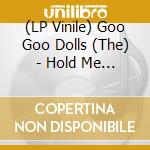 (LP Vinile) Goo Goo Dolls (The) - Hold Me Up lp vinile di Goo Goo Dolls