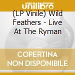 (LP Vinile) Wild Feathers - Live At The Ryman lp vinile di Wild Feathers
