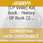 (LP Vinile) Kid Rock - History Of Rock (2 Lp)
