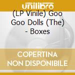 (LP Vinile) Goo Goo Dolls (The) - Boxes
