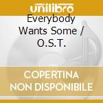 Everybody Wants Some / O.S.T. cd musicale
