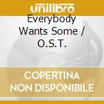 Everybody Wants Some / O.S.T. cd