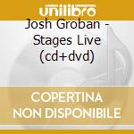 Josh Groban - Stages Live (cd+dvd) cd musicale di Josh Groban