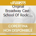 Original Broadway Cast: School Of Rock: The Musical cd musicale