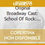 Original Broadway Cast: School Of Rock: The Musical cd