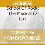 School Of Rock: The Musical (2 Lp) cd musicale