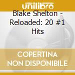 Blake Shelton - Reloaded: 20 #1 Hits cd