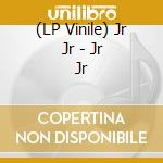 (LP Vinile) Jr Jr - Jr Jr lp vinile di Jr Jr