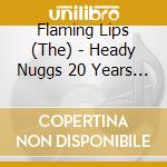 Flaming Lips - Heady Nuggs 20 Years After Clouds Taste Metallic 1994-1997