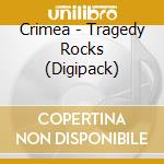 Crimea - Tragedy Rocks (Digipack) cd musicale di Crimea