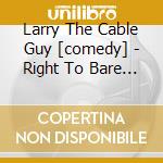 Larry The Cable Guy [comedy] - Right To Bare Arms cd