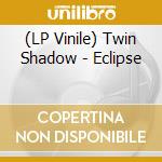 (LP Vinile) Twin Shadow - Eclipse lp vinile di Twin Shadow