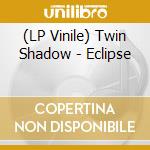 (LP Vinile) Twin Shadow - Eclipse vinile