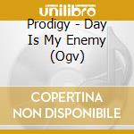 Prodigy - Day Is My Enemy (Ogv) cd musicale di Prodigy